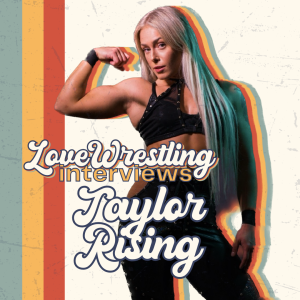 Love Wrestling Interviews: Taylor Rising