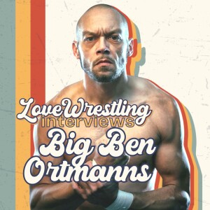Love Wrestling Interviews: Big Ben Ortmanns