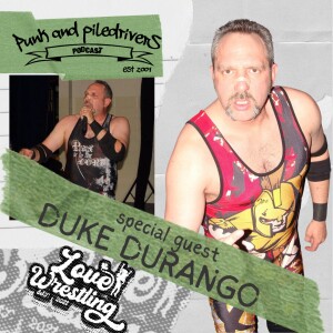 Punk & Piledrivers: Episode 54 | Duke Durrango