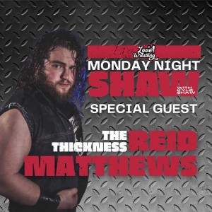 Monday Night Shaw: Episode Ten | The Thickness Reid Matthews