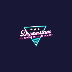 Dreamslam All Women's Wrestling Podcast: Episode 2 | The Story of Stardom