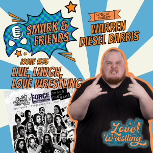 Smark and Friends: Episode 75 | Live, Laugh, Love Wrestling with Warren Diesel Barris