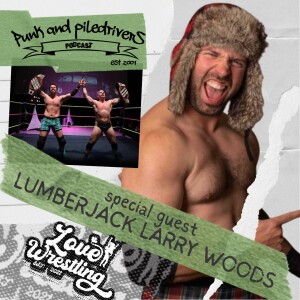 Punk & Piledrivers: Episode 61 | Lumberjack Larry Woods