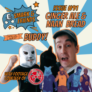 Smark & Friends #91 | GINGER ALE AND NAAN BREAD - C*4 Wrestling Watchalong with Buddy!