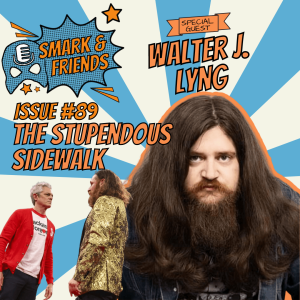 Smark & Friends: Episode 89 | The Stupendous Sidewalk featuring Walter J. Lyng