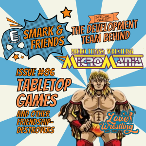 Smark & Friends: Episode #86 | Tabletop Games and Other Friendship Destroyers