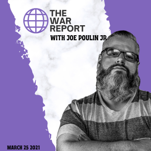 The War Report: Episode 1 | March 25, 2021