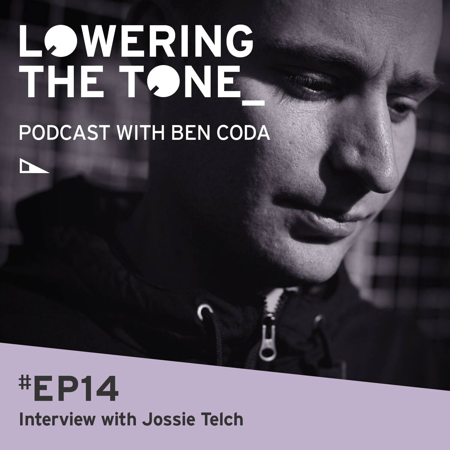 Ben Coda - Lowering The Tone Episode 14 (With Jossie Telch Interview)