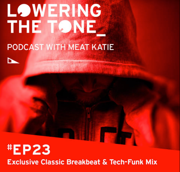 Meat Katie 'Lowering The Tone’ Podcast - Episode 23 (Exclusive Classic Breakbeat &amp; Tech-Funk Mix)