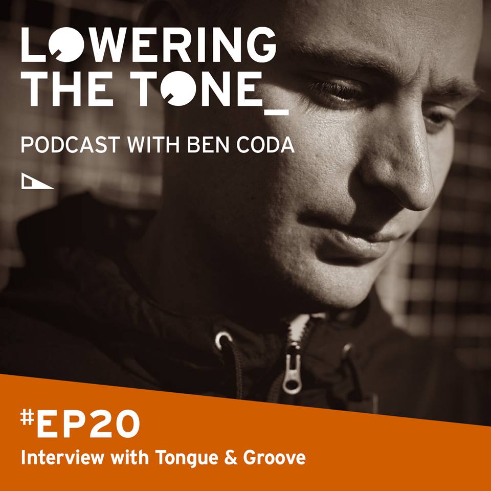 Ben Coda - 'Lowering The Tone' Episode 20 (With Tongue & Groove Interview) 
