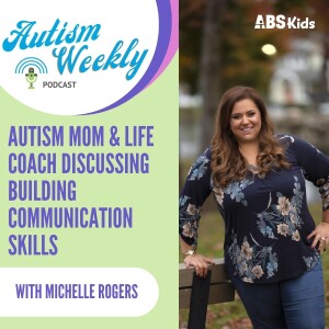 Autism Mom & Coach - Building Communication Skills | With Michelle Rogers #112