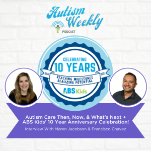 Autism Care Then, Now, & What’s Next + ABS Kids’ 10 Year Anniversary Celebration! #42
