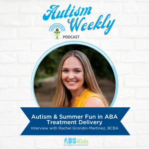 Autism & Summer Fun in ABA Treatment Delivery | Interview with Rachel Grondin-Martinez, BCBA #38