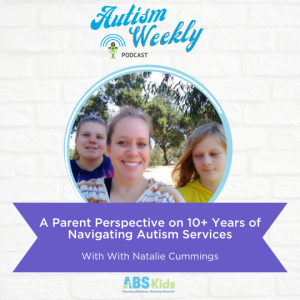 A Parent Perspective on 10+ Years of Navigating Autism Services | With Natalie Cummings #66
