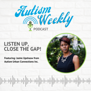 Listen Up, Close the Gap:  Improving access to autism care for black families - Interview with Jamie Upshaw #24