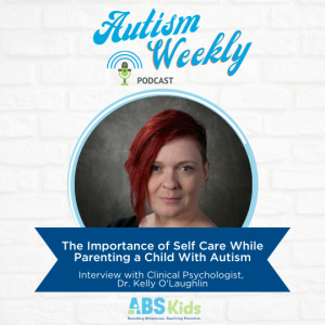 The Importance of Self Care While Parenting a Child With Autism - Interview with Dr. O'Laughlin - #33