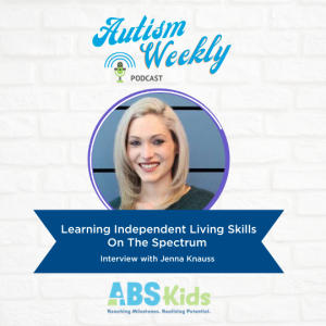 Learning Independent Living Skills On The Spectrum | Interview with Jenna Knauss #53