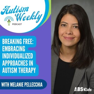 Breaking Free: Embracing Individualized Approaches in Autism Therapy | With Melanie Pellecchia #136