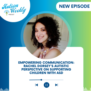Empowering Communication: Rachel Dorsey's Autistic Perspective on Supporting Children with ASD #170