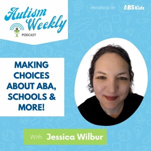 Making Choices about ABA, Schools and More | With Jessica Wilbur #114