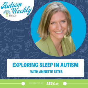 Exploring Sleep in Autism | with Annette Estes #139