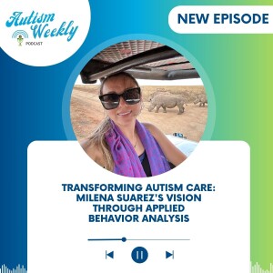 Transforming Autism Care: Milena Suarez's Vision Through Applied Behavior Analysis | with Milena Suarez Reyes #168