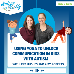 Using Yoga to Unlock Communication in Kids with Autism | Kim Hughes and Amy Robert #145
