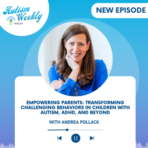 Empowering Parents: Transforming Challenging Behaviors in Children with Autism, ADHD, and Beyond | with Andrea Pollack #154