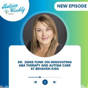 Dr. Janie Funk on Innovating ABA Therapy and Autism Care at Behaven Kids #167