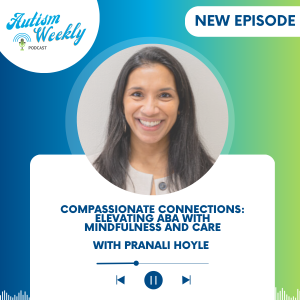 Compassionate Connections: Elevating ABA with Mindfulness and Care | with Pranali Hoyle #169