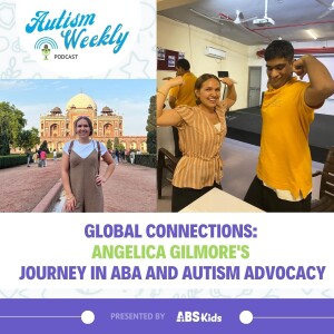 Global Connections: Angelica Gilmore’s Journey in ABA and Autism Advocacy #144