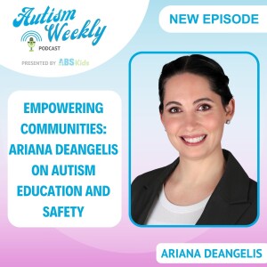 Empowering Communities: Ariana DeAngelis on Autism Education and Safety #146