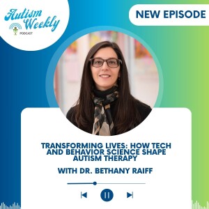 Transforming Lives: How Tech and Behavior Science Shape Autism Therapy | with Dr. Bethany Raiff #171