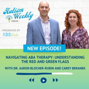 Navigating ABA Therapy: Understanding the Red and Green Flags| With Dr. Aaron Blocher-Rubin and Carey Beranek #129