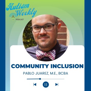 The Power of Community Inclusion | With Pablo Juarez, M.E., BCBA #86