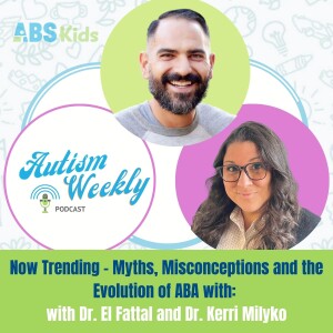 Now Trending - Myths, Misconceptions and the Evolution of ABA with: Dr. El Fattal and Dr. Kerri Milyko #110
