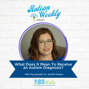 What Does It Mean To Receive an Autism Diagnosis? | With Psychologist, Dr. Jennifer Rogers #61