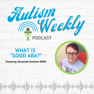 Autistic Perspective: What Does "Good ABA" Look Like? - Interview with Savannah Sivertson #20