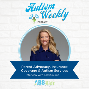 Parent Advocacy, Insurance Coverage & Autism Services- Interview with Lorri Unumb #29