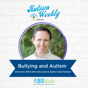 Bullying and Autism | With Self Advocate & Author Sam Farmer #52