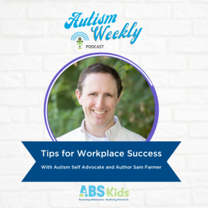 Tips for Workplace Success - With Autism Self Advocate and Author Sam Farmer #60