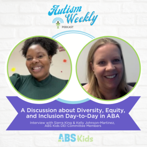 A Discussion about Diversity, Equity, and Inclusion Day-to-Day in ABA | With Sierra King & Kelly Johnson-Martinez
