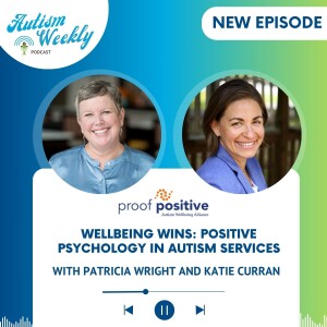 Wellbeing Wins: Positive Psychology in Autism Services | with Patricia Wright and Katie Curran #183