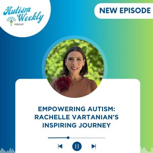 Empowering Autism: Rachelle Vartanian's Inspiring Journey #208