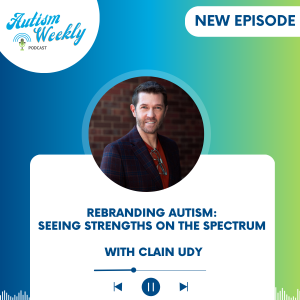 Rebranding Autism: Seeing Strengths on the Spectrum | with Clain Udy #204