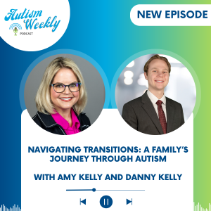 Navigating Transitions: A Family’s Journey Through Autism with Amy Kelly and Danny Kelly #206