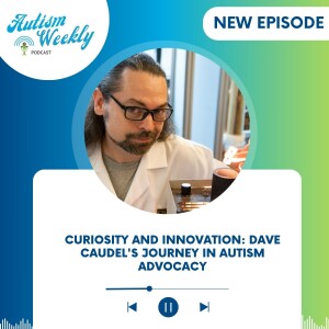 Curiosity and Innovation: Dave Caudel's Journey in Autism Advocacy #178