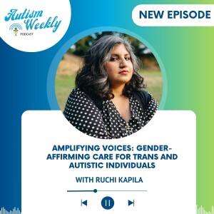 Amplifying Voices: Gender-Affirming Care for Trans and Autistic Individuals | with Ruchi Kapila #179