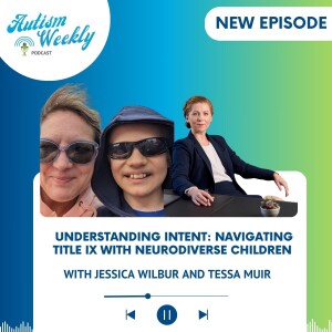 Understanding Intent: Navigating Title IX with Neurodiverse Children | with Jessica Wilbur and Tessa Muir #180