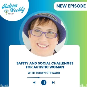 Safety and Social Challenges for Autistic Woman| with Robyn Steward #182